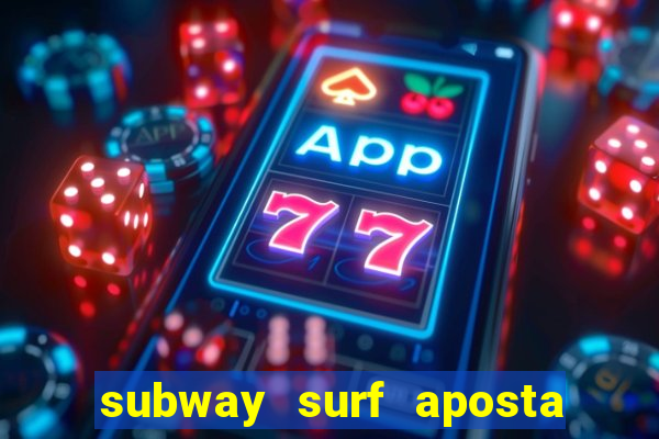 subway surf aposta 1 real